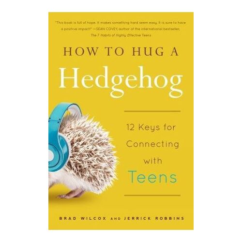 How to Hug a Hedgehog: 12 keys for connecting with teens