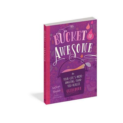 Bucket of Awesome: The Your-Life's-More-Amazing-Than-You-Realize Guidebook