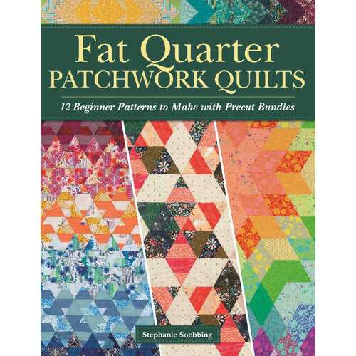 Fat Quarter Patchwork Quilts: 12 Beginner Patterns to make with Precut Bundles