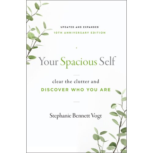 Your Spacious Self-  Updated & Expanded 10th Anniversary Edition: Clear the Clutter and Discover Who You are