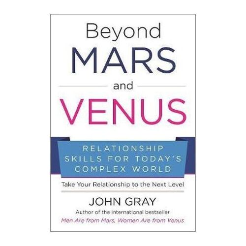 Beyond Mars and Venus: Relationship Skills for Today's Complex World