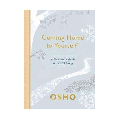Coming Home to Yourself: A Meditator's Guide to Blissful Living