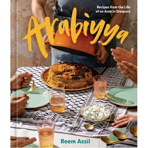 Arabiyya: Recipes from the Life of an Arab in Diaspora: A Cookbook