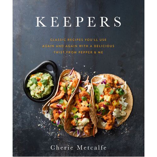 Keepers: Classic recipes you'll use again and again with a delicious twist from Pepper & Me