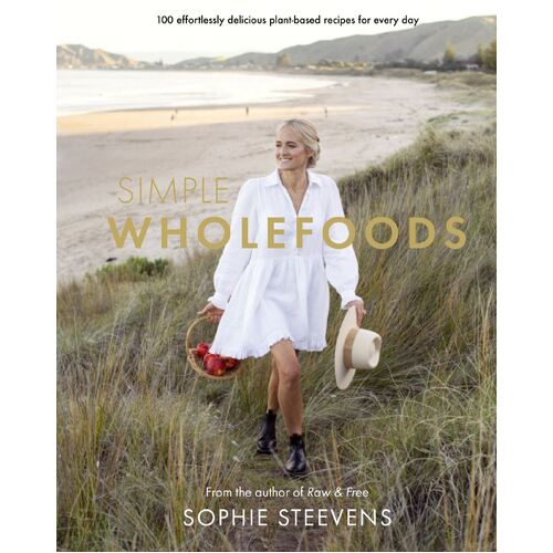 Simple Wholefoods: 100 effortlessly delicious plant-based recipes for every day