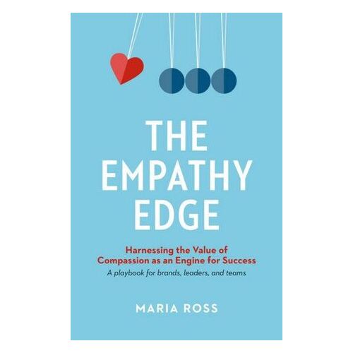 Empathy Edge, The: Harnessing the Value of Compassion as an Engine for Success
