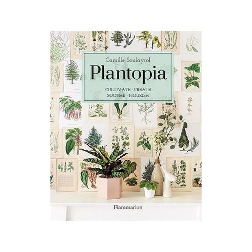 Plantopia: Cultivate / Create / Soothe / Nourish