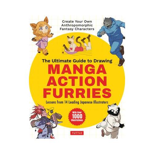 Ultimate Guide to Drawing Manga Action Furries, The: Create Your Own Anthropomorphic Fantasy Characters: Lessons from 14 Leading Japanese Illustrators
